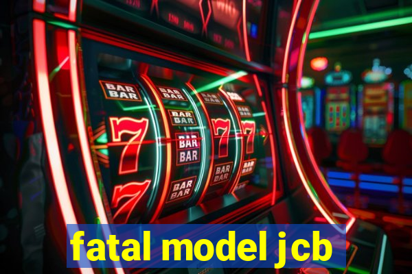 fatal model jcb